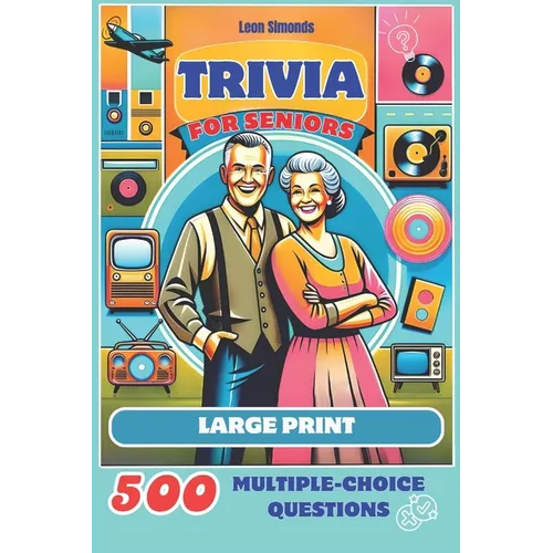 Trivia for Seniors: 500 Multiple-Choice Questions from the 1950s to the 1990s: Large Print Activity Quiz Book to Challenge Your Memory and Keep Brain