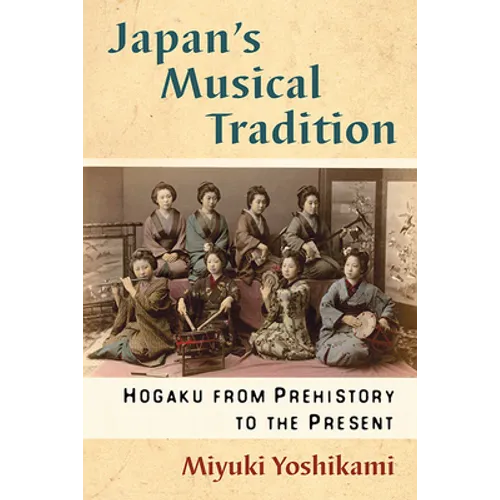 Japan's Musical Tradition: Hogaku from Prehistory to the Present