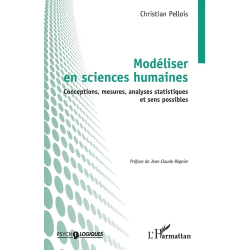 Modéliser en sciences humaines: Conceptions, mesures, analyses statistiques et sens possibles