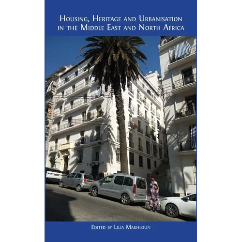 Housing, Heritage and Urbanisation in the Middle East and North Africa