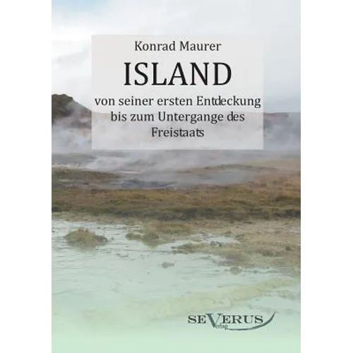 Island von seiner ersten Entdeckung bis zum Untergange des Freistaats