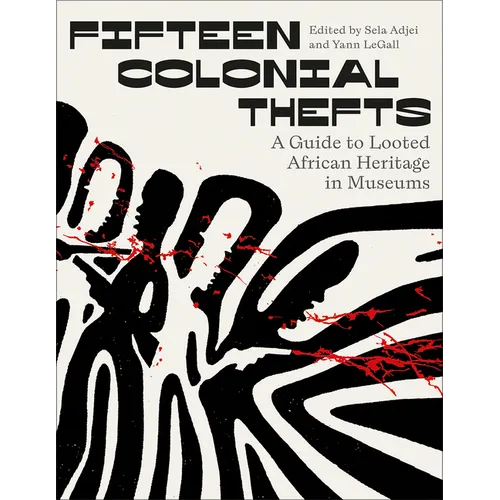 Fifteen Colonial Thefts: A Guide to Looted African Heritage in Museums