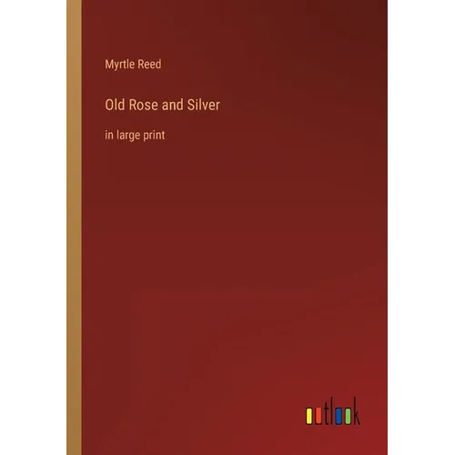 Old Rose and Silver: in large print