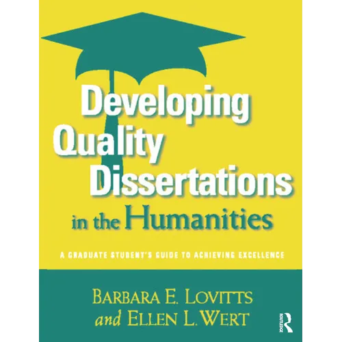 Developing Quality Dissertations in the Humanities: A Graduate Student's Guide to Achieving Excellence