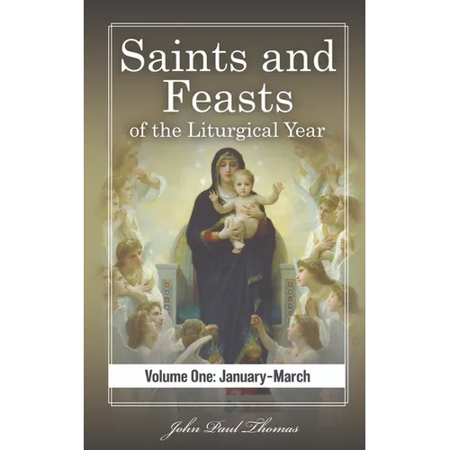 Saints and Feasts of the Liturgical Year: Volume One: January-March