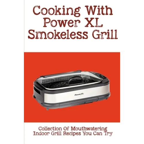 Cooking With Power XL Smokeless Grill: Collection Of Mouthwatering Indoor Grill Recipes You Can Try: Smokeless Grill Dessert Recipes
