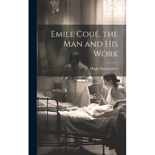 Emile Coué, the man and his Work