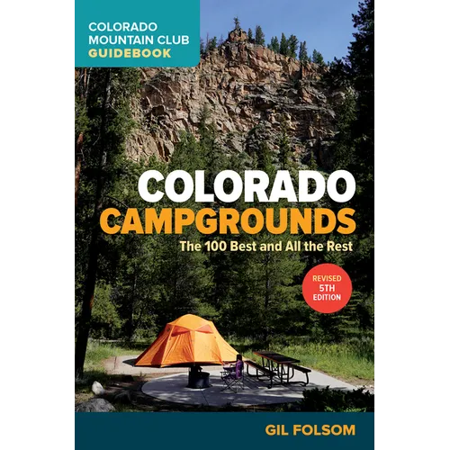Colorado Campgrounds: The 100 Best and All the Rest
