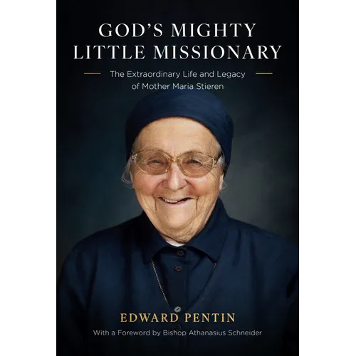 God's Mighty Little Missionary: The Extraordinary Life and Legacy of Mother Maria Stieren