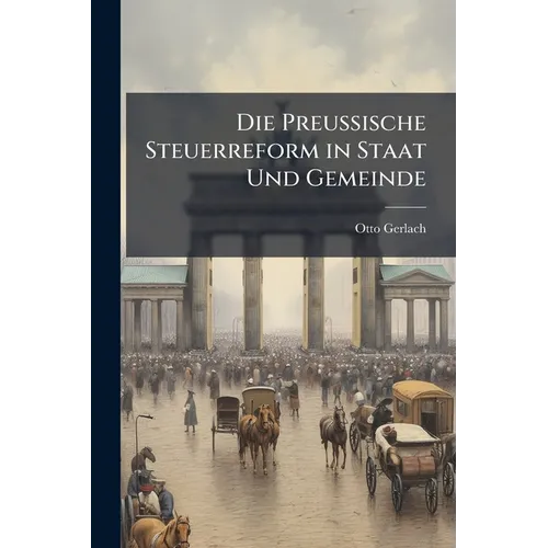 Die Preussische Steuerreform in Staat Und Gemeinde
