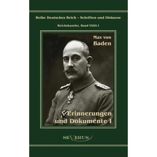 Prinz Max von Baden. Erinnerungen und Dokumente I