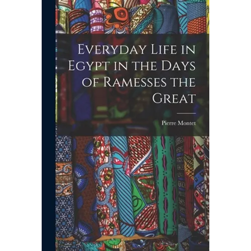 Everyday Life in Egypt in the Days of Ramesses the Great