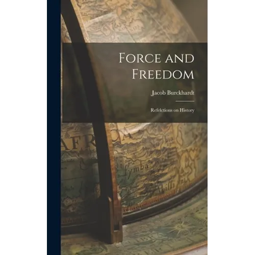 Force and Freedom: Refelctions on History
