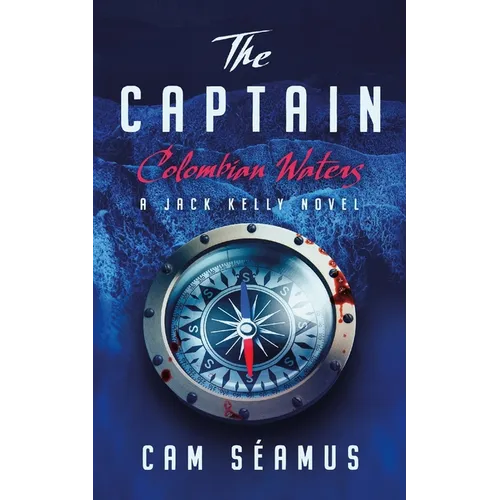 The Captain: Colombian Waters: A Jack Kelly Novel