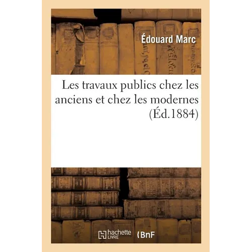 Les travaux publics chez les anciens et chez les modernes