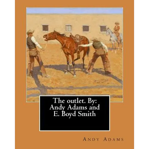The outlet. By: Andy Adams and E. Boyd Smith