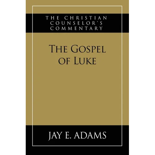 The Gospel of Luke: The Christian Counselor's Commentary