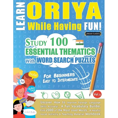 Learn Oriya While Having Fun! - For Beginners: Easy to Intermediate - Study 100 Essential Thematics with Word Search Puzzles - Vol.1