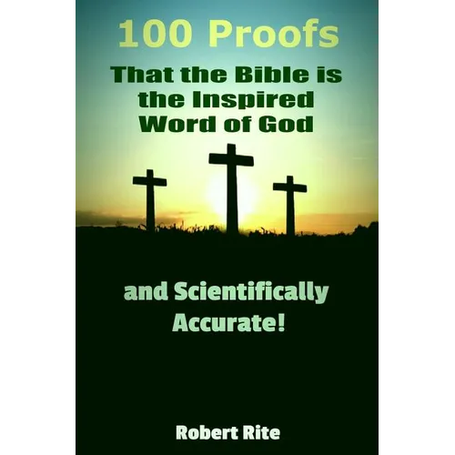 100 Proofs that the Bible is the Inspired Word of God: and Scientifically Accurate