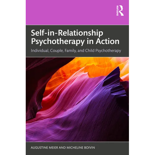 Self-In-Relationship Psychotherapy in Action: Individual, Couple, Family and Child Psychotherapy