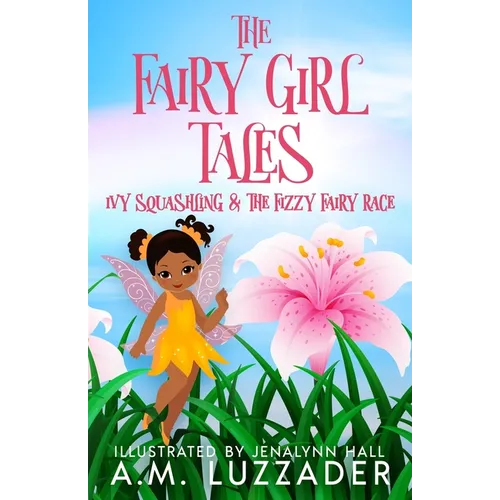 The Fairy Girl Tales: Ivy Squashling and The Fizzy Fairy Race