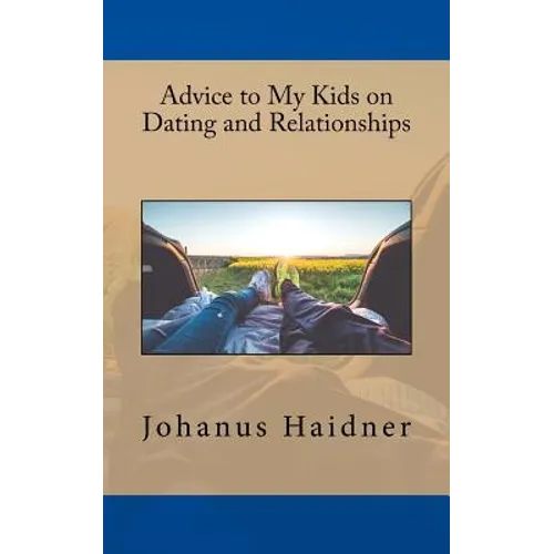 Advice to my Kids on Dating and Relationships