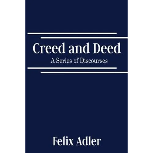 Creed and Deed - A Series of Discourses