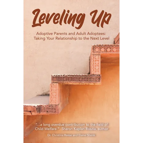 Leveling Up: Adoptive Parents and Adult Adoptees: Taking Your Relationships to the Next Level