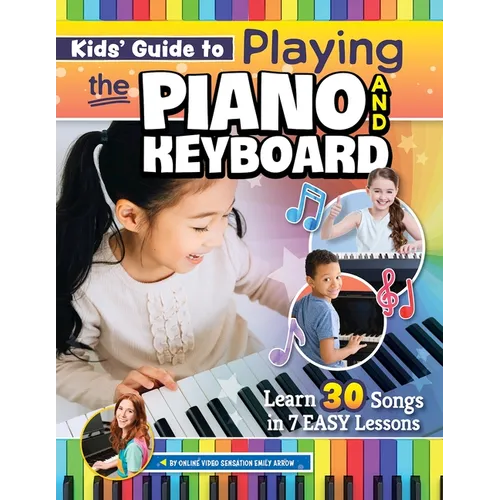 Kids' Guide to Playing the Piano and Keyboard: Learn 30 Songs in 7 Easy Lessons