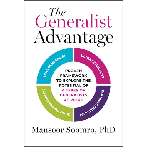 The Generalist Advantage: Proven Framework to Explore the Potential of 4 Types of Generalists at Work