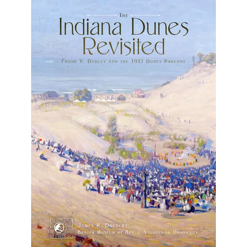 The Indiana Dunes Revisited: Frank V. Dudley and the 1917 Dunes Pageant