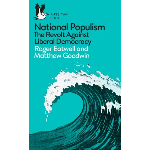 National Populism: The Revolt Against Liberal Democracy