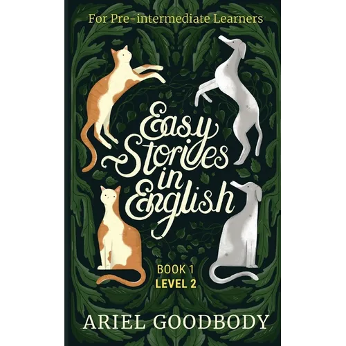 Easy Stories in English for Pre-Intermediate Learners: 10 Fairy Tales to Take Your English From OK to Good and From Good to Great
