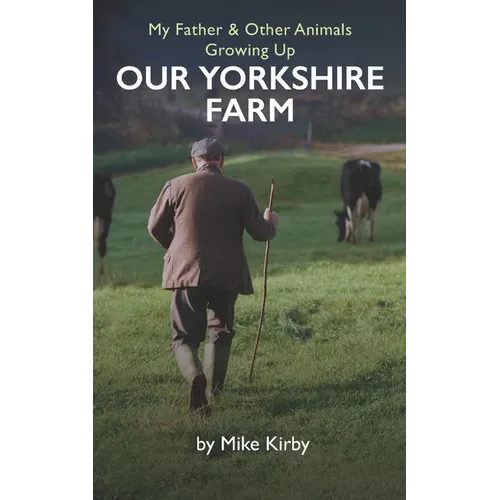 My Father and Other Animals: Growing up on a Yorkshire Farm