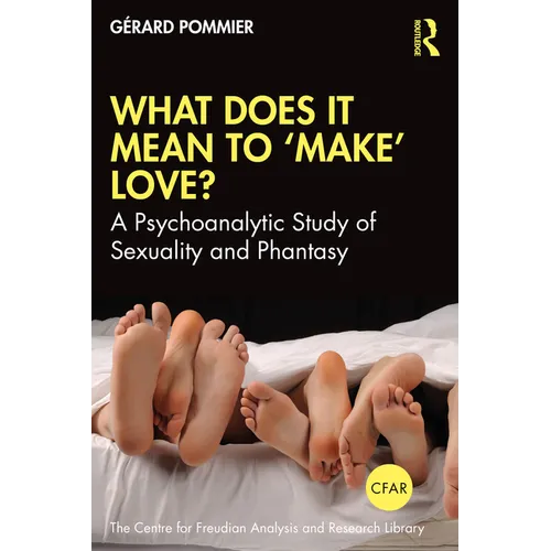 What Does It Mean to 'Make' Love?: A Psychoanalytic Study of Sexuality and Phantasy