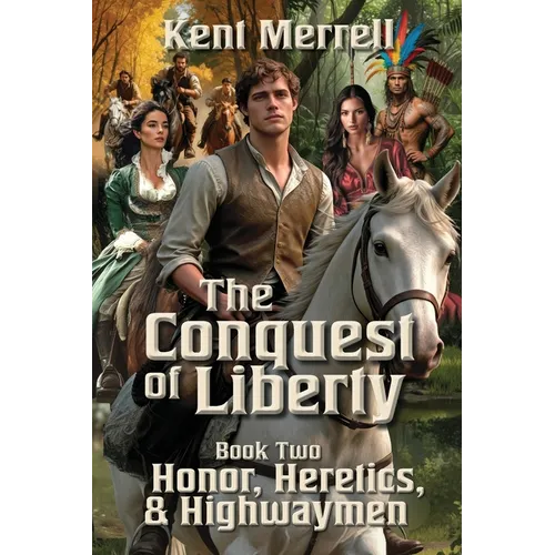 The Conquest of Liberty Book Two - Honor, Heretics & Highwaymen