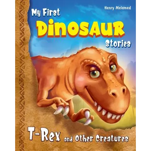My First Dinosaur Stories: T-Rex and Other Creatures