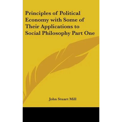 Principles of Political Economy with Some of Their Applications to Social Philosophy Part One
