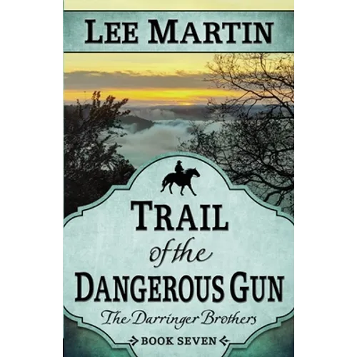 Trail of the Dangerous Gun: The Darringer Brothers Book Seven