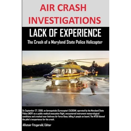AIR CRASH INVESTIGATIONS LACK OF EXPERIENCE The Crash of a Maryland State Police Helicopter