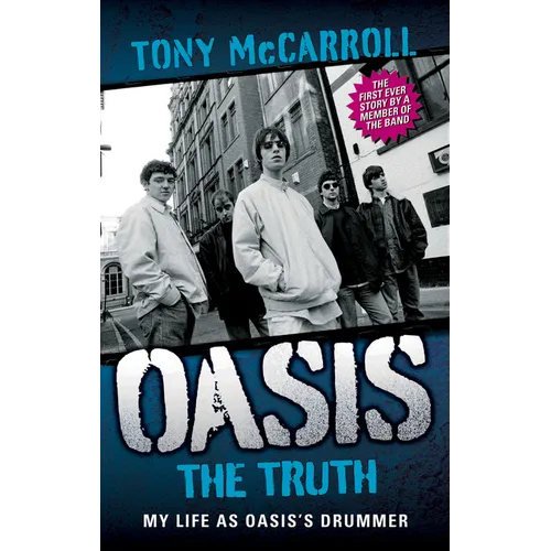 Oasis: The Truth: My Life as Oasis's Drummer