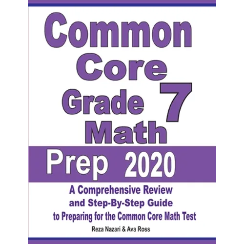 Common Core Grade 7 Math Prep 2020: A Comprehensive Review and Step-By-Step Guide to Preparing for the Common Core Math Test