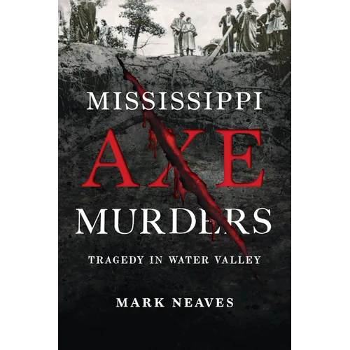 Mississippi Axe Murders: Tragedy in Water Valley