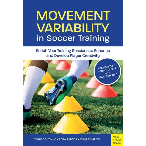 Movement Variability in Soccer Training: Enrich Your Training Sessions to Enhance and Develop Player Creativity