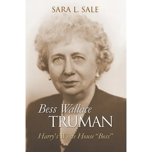 Bess Wallace Truman: Harry's White House Boss