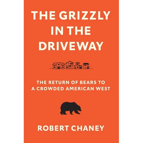 The Grizzly in the Driveway: The Return of Bears to a Crowded American West