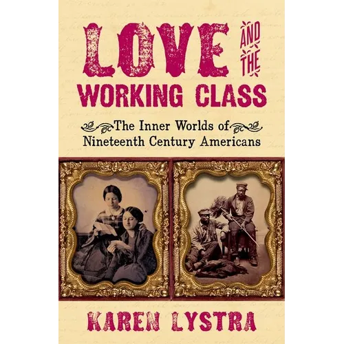 Love and the Working Class: The Inner Worlds of Nineteenth Century Americans