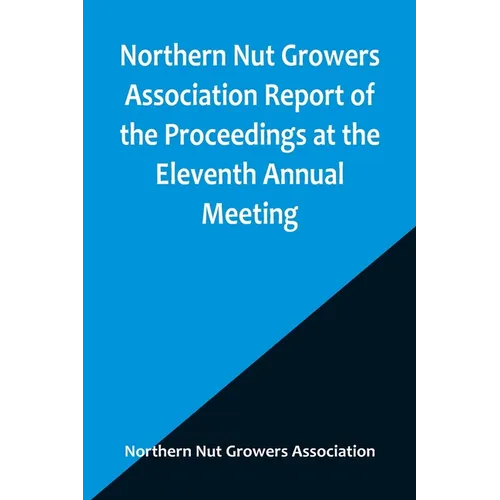 Northern Nut Growers Association Report of the Proceedings at the Eleventh Annual Meeting; Washington, D. C. October 7 and 8, 1920