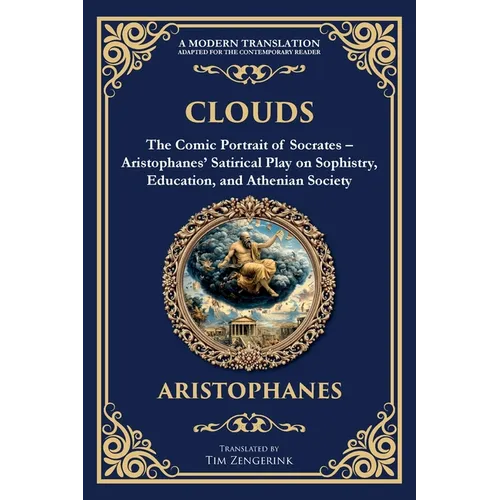 Clouds: The Comic Portrait of Socrates - Aristophanes' Satirical Play on Sophistry, Education, and Athenian Society