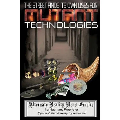 The Street Finds Its Own Uses for Mutant Technologies